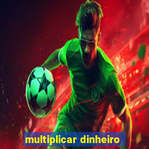 multiplicar dinheiro